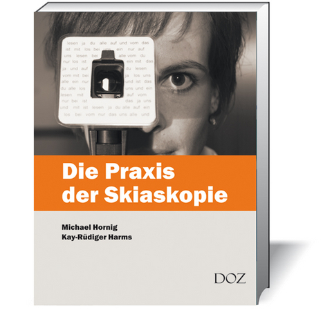 Die Praxis der Skiaskopie - Michael Hornig, Kay-R&uuml;diger Harms