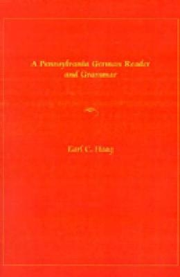 A Pennsylvania German Reader and Grammar - Earl  C. Haag