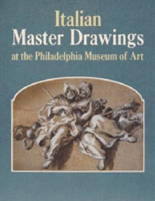 Italian Master Drawings at the Philadelphia Museum of Art - Ann Percy, Mimi Cazort
