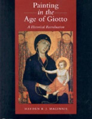 Painting in the Age of Giotto - Hayden B. J. Maginnis
