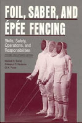 Foil, Saber, and &Eacute;p&eacute;e Fencing - Maxwell  R. Garret, Emmanuil Kaidanov, Gil Pezza