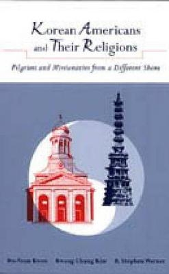 Korean Americans and Their Religions - Ho-Young Kwon, Kwang Chung Kim, R. Stephen Warner