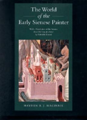 The World of the Early Sienese Painter - Hayden B. J. Maginnis