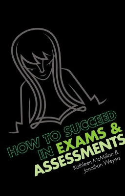 How to succeed in Exams and Assessments - Jonathan Weyers, Kathleen McMillan