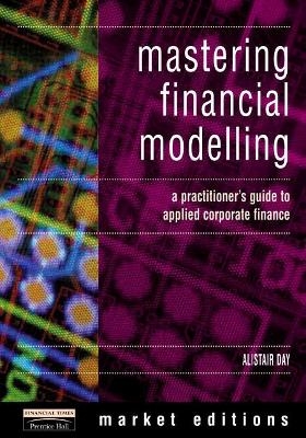 Mastering Financial Modelling - Alastair Day