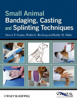 Small Animal Bandaging, Casting, and Splinting Techniques - Steven F. Swaim, Walter C. Renberg, Kathy M. Shike