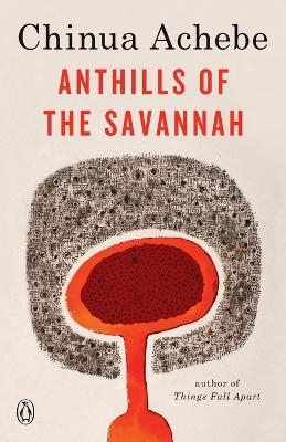 Anthills of the Savannah - Chinua Achebe