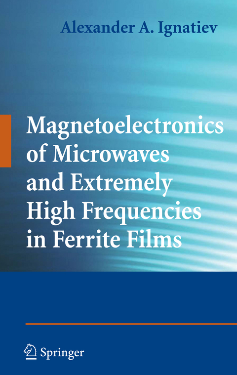 Magnetoelectronics of Microwaves and Extremely High Frequencies in Ferrite Films - Alexander A. Ignatiev