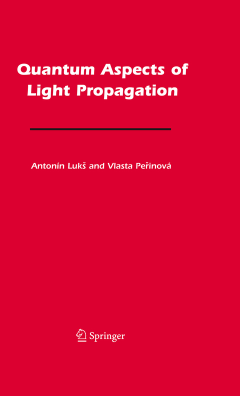 Quantum Aspects of Light Propagation - Anton&iacute;n Luk&scaron;, Vlasta Perinov&aacute;