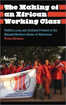The Making of an African Working Class - Pnina Werbner