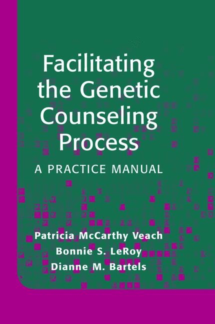 Facilitating the Genetic Counseling Process - Patricia McCarthy Veach, Bonnie S. LeRoy, Dianne M. Bartels