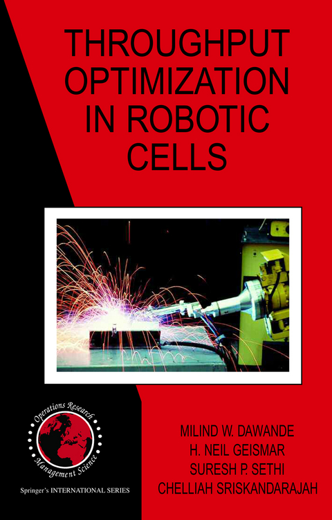 Throughput Optimization in Robotic Cells - Milind W. Dawande, H. Neil Geismar, Suresh P. Sethi, Chelliah Sriskandarajah