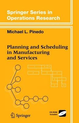 Planning and Scheduling in Manufacturing and Services - Michael Pinedo