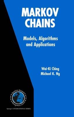 Markov Chains - Wai-Ki Ching, Michael K. Ng