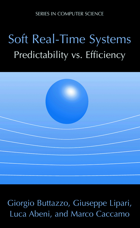 Soft Real-Time Systems: Predictability vs. Efficiency - Giorgio C Buttazzo, Giuseppe Lipari, Luca Abeni, Marco Caccamo