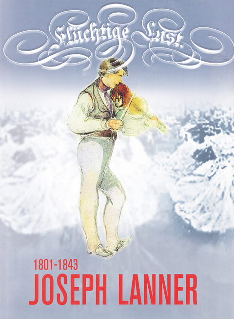 Fl&uuml;chtige Lust. Joseph Lanner 1801-1843 - Thomas Aigner