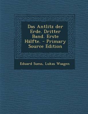 Das Antlitz Der Erde. Dritter Band. Erste Halfte. - Eduard Suess, Lukas Waagen