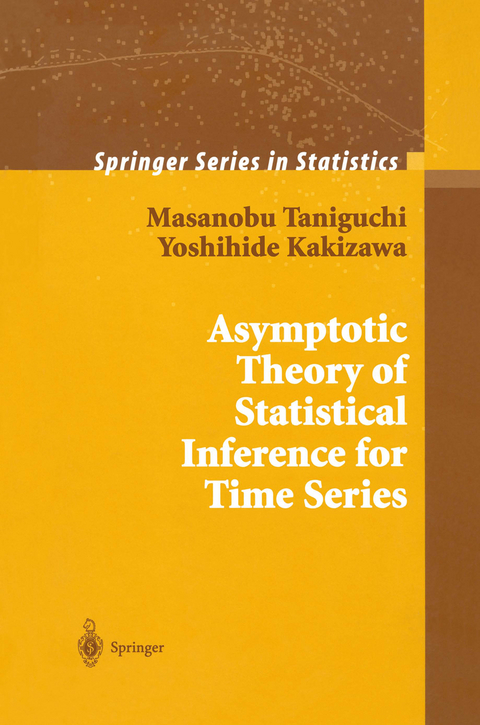 Asymptotic Theory of Statistical Inference for Time Series - Masanobu Taniguchi, Yoshihide Kakizawa