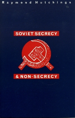 Soviet Secrecy and Non-Secrecy - Raymond Hutchings