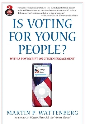 Is Voting for Young People? With a Postscript on Citizen Engagement (Great Questions in Politics Series) - Martin P. Wattenberg