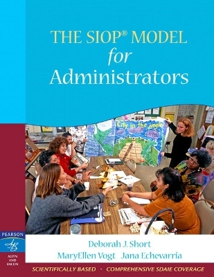 The SIOP Model for Administrators - Deborah J. Short, MaryEllen Vogt, Jana Echevarria