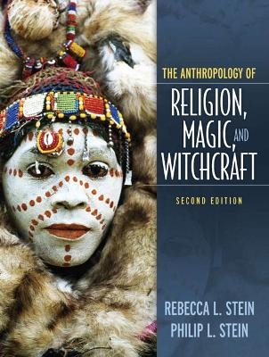 Anthropology of Religion, Magic, and Witchcraft - Rebecca Stein, Philip L Stein