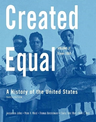 Created Equal - Jacqueline A. Jones, Peter H. Wood, Thomas Borstelmann, Elaine Tyler May, Vicki L. Ruiz