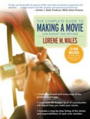 The Complete Guide to Making a Movie - Lorene M Wales