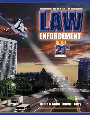Law Enforcement in the 21st Century - Heath B. Grant, Karen J. Terry
