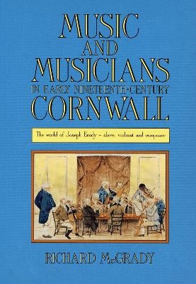 Music and Musicians in Early Nineteenth-Century Cornwall - Richard McGrady