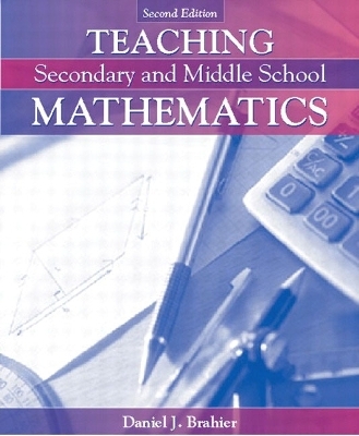 Teaching Secondary and Middle School Mathematics, MyLabSchool Edition - Daniel J. Brahier