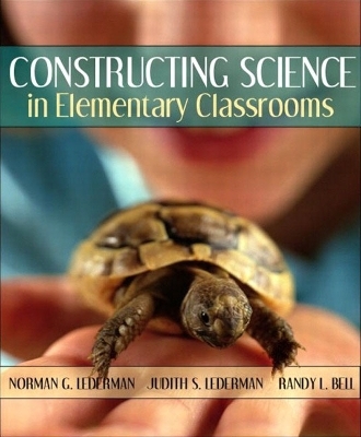 Constructing Science in Elementary Classrooms, MyLabSchool Edition - Norman G. Lederman, Judith S. Lederman, Randy L. Bell