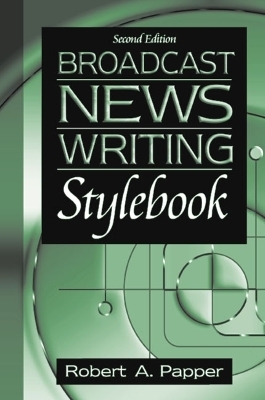 Broadcast News Writing Stylebook - Robert A. Papper