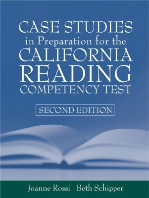 Case Studies in Preparation for the California Reading Competency Test - Joanne C. Rossi, Beth E. Schipper