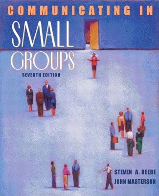 Communicating in Small Groups - Steven A. Beebe, John T. Masterson