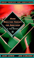 Harm Reduction Therapy for Addictions with Dr. G. Alan Marlatt - Judy Lewis, Jon Carlson, G. Alan Marlatt
