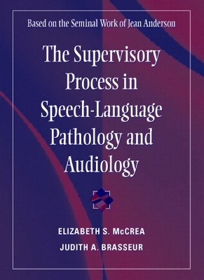 The Supervisory Process in Speech-Language Pathology and Audiology - Elizabeth S. McCrea, Judith A. Brasseur