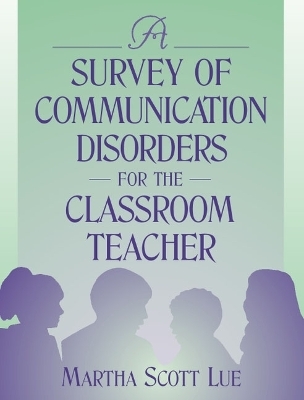 A Survey of Communication Disorders for the Classroom Teacher