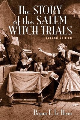The Story of the Salem Witch Trials - Bryan Le Beau