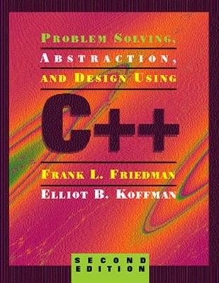 Problem Solving, Abstraction, and Design Using C++ - Frank L. Friedman, Elliot B. Koffman