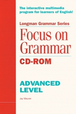 Focus on Grammar CD-ROM, Advanced - Jay Maurer
