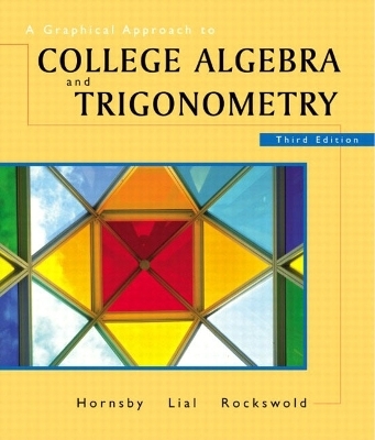 A Graphical Approach to College Algebra & Trigonometry - John Hornsby, Margaret L. Lial, Gary K. Rockswold