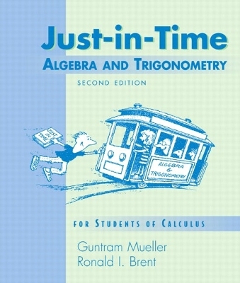 Just-in-Time Algebra and Trigonometry for Students of Calculus, - Guntram Mueller, Ronald I. Brent