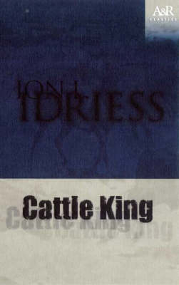 Cattle King - Ion L. Idriess