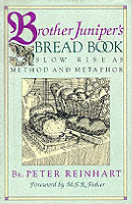 Brother Juniper's Bread Book - Peter Reinhart
