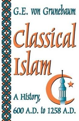 Classical Islam - G. E. Von Grunebaum