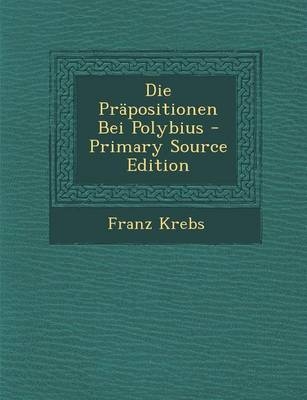 Die Prapositionen Bei Polybius - Franz Krebs