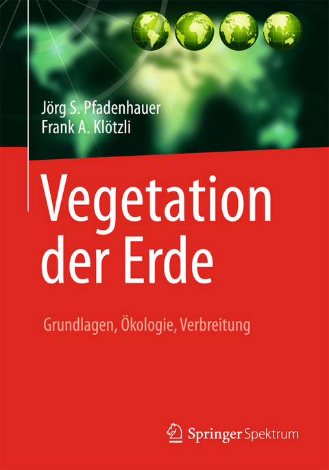 Vegetation der Erde - J&ouml;rg S. Pfadenhauer, Frank Kl&ouml;tzli