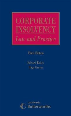 Bailey and Groves: Corporate Insolvency: Law and Practice - His Honour Judge Edward Bailey, Hugo Groves