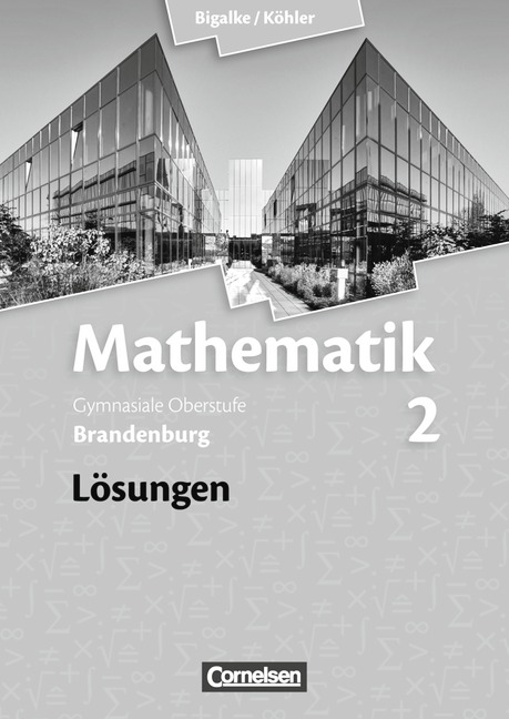 Bigalke/K&ouml;hler: Mathematik - Brandenburg - Ausgabe 2014 / Band 2 - L&ouml;sungen zum Sch&uuml;lerbuch - Anton Bigalke, Norbert K&ouml;hler, Horst Kuschnerow, Gabriele Ledworuski